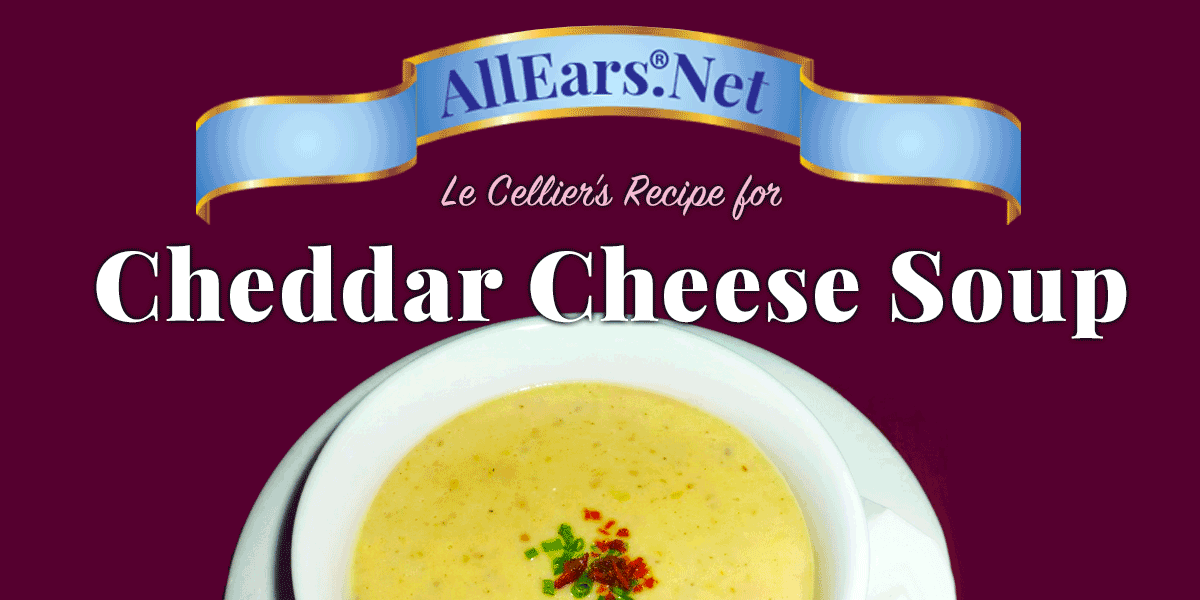 Recipe for Cheddar Cheese Soup from Le Cellier at Walt Disney World | AllEars.net | AllEars.net